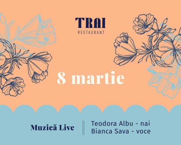 Restaurant TRAI din Iași, eveniment de 8 martie!